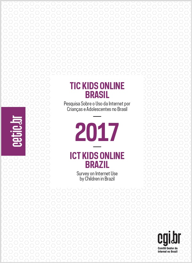Pesquisa sobre o uso da Internet por crianças e adolescentes no Brasil - TIC Kids Online Brasil 2017