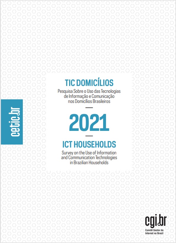 Pesquisa sobre o uso das Tecnologias de Informação e Comunicação nos domicílios brasileiros - TIC Domicílios 2021