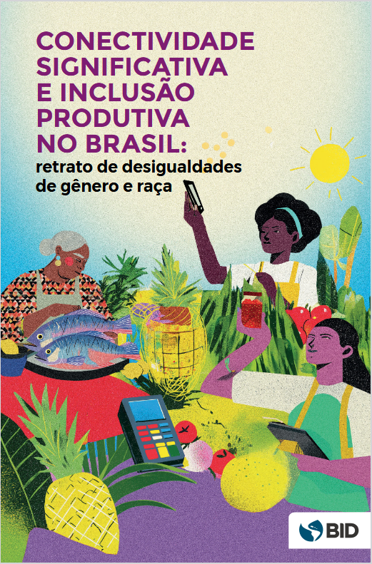 Conectividade significativa e inclusão produtiva no Brasil: retrato de desigualdades de gênero e raça