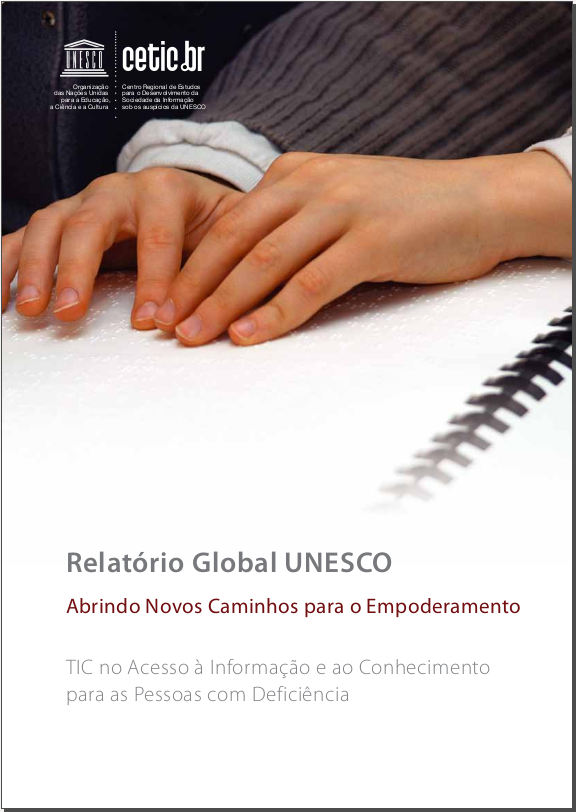 Relatório Global UNESCO: Abrindo Novos Caminhos para o Empoderamento TIC no Acesso à Informação e ao Conhecimento para as Pessoas com Deficiência